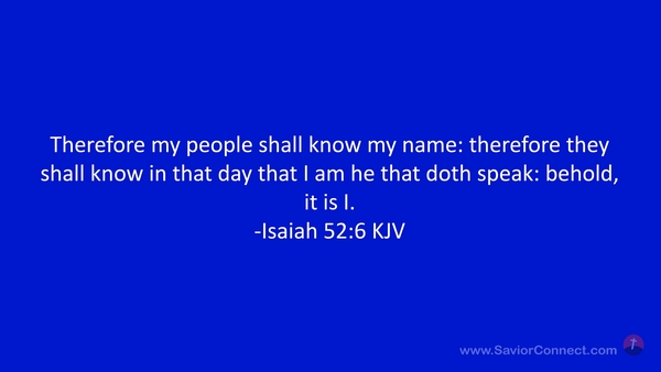 Isaiah 52:6 Therefore My people will know My name; therefore they