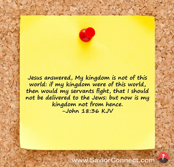 Bible Verses KJV on X: John 18:36 KJV Jesus answered, My kingdom is not of  this world: if my kingdom were of this world, then would my servants fight,  that I…  /