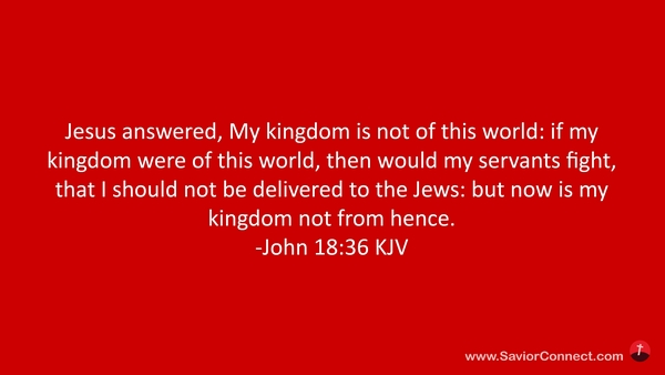 Jesus answered, “My kingdom is not of this world. If My kingdom were of  this world, then My servants would be fighting so that I would not be  handed. - ppt download