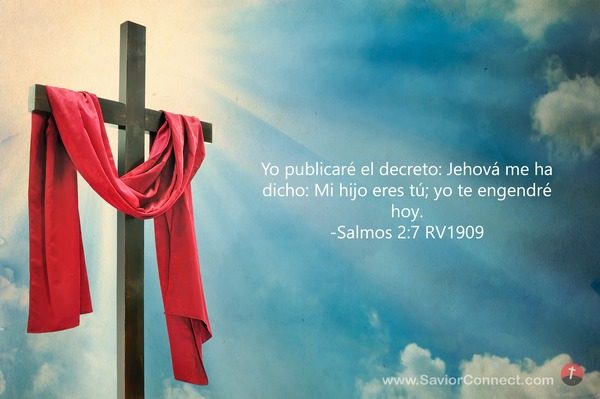 Salmo 2:7 – Yo publicaré el decreto; Jehová me ha dicho: Mi hijo eres tú;  Yo te engendré hoy