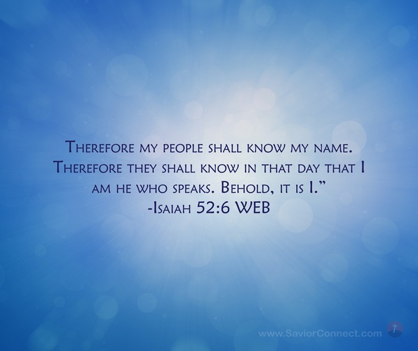 Isaiah 52:6 Therefore My people will know My name; therefore they